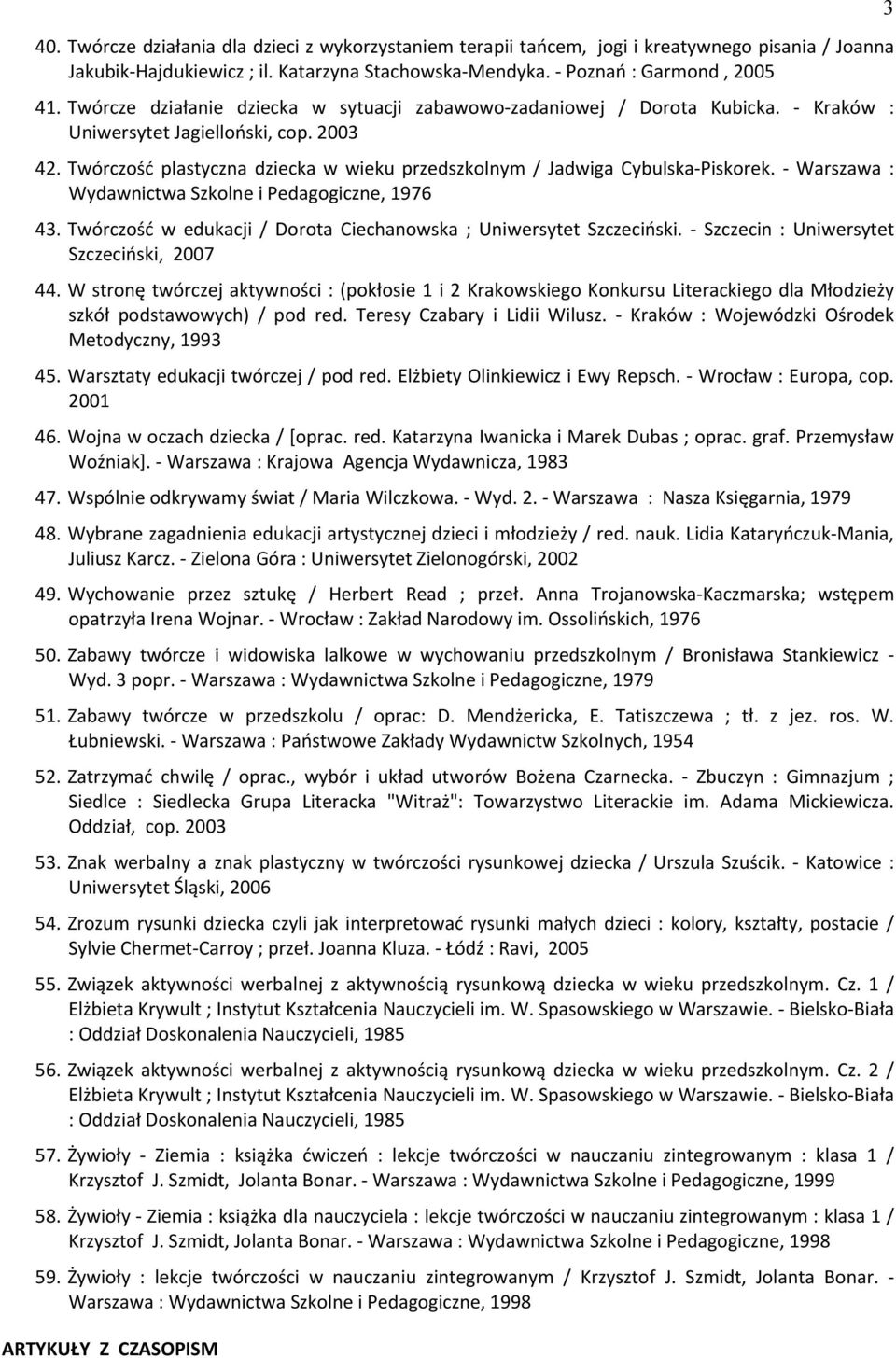 Twórczość plastyczna dziecka w wieku przedszkolnym / Jadwiga Cybulska-Piskorek. - Warszawa : Wydawnictwa Szkolne i Pedagogiczne, 1976 43.