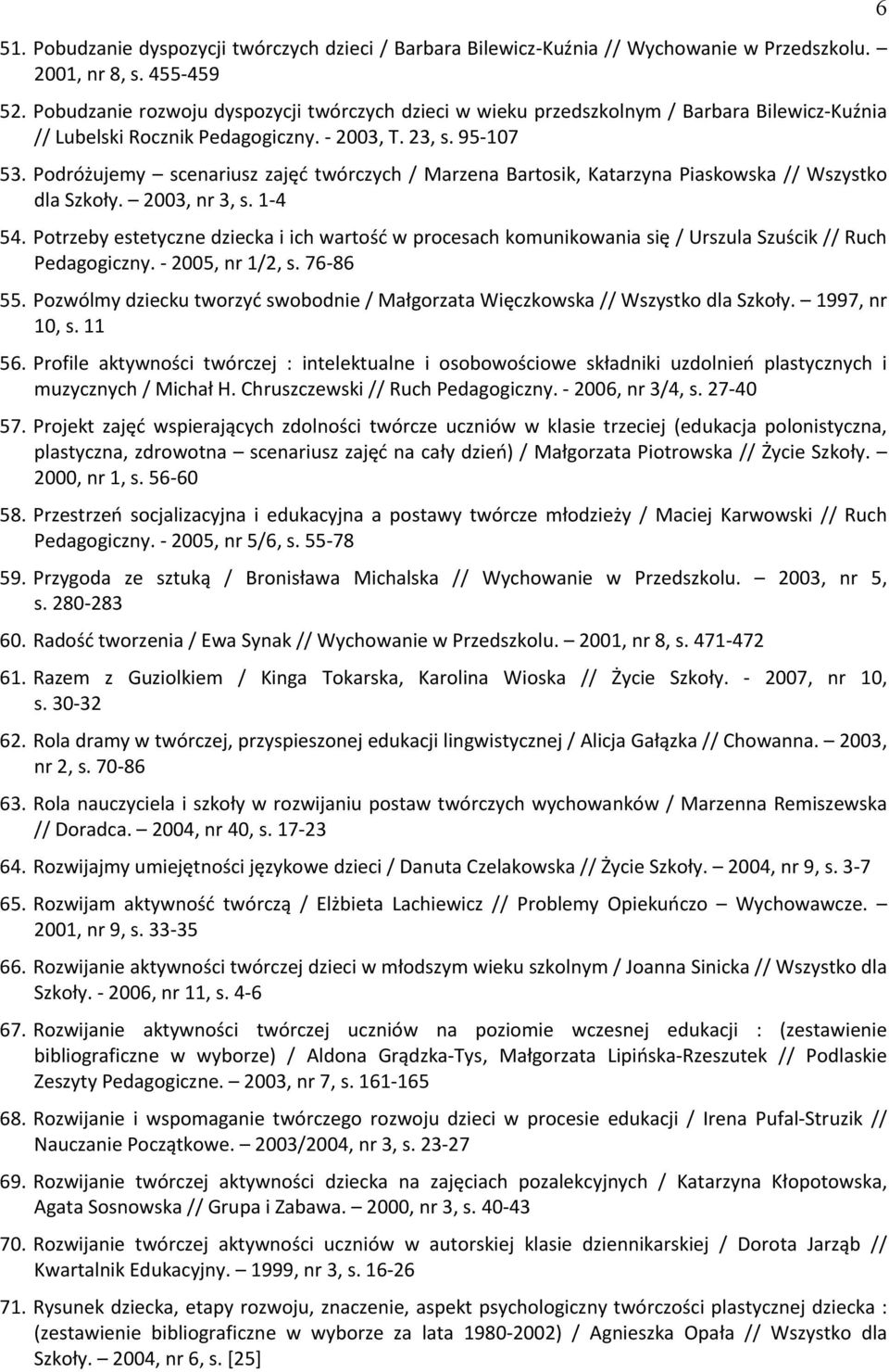 Podróżujemy scenariusz zajęć twórczych / Śarzena Bartosik, Katarzyna Piaskowska // Wszystko dla Szkoły. 2003, nr 3, s. 1-4 54.