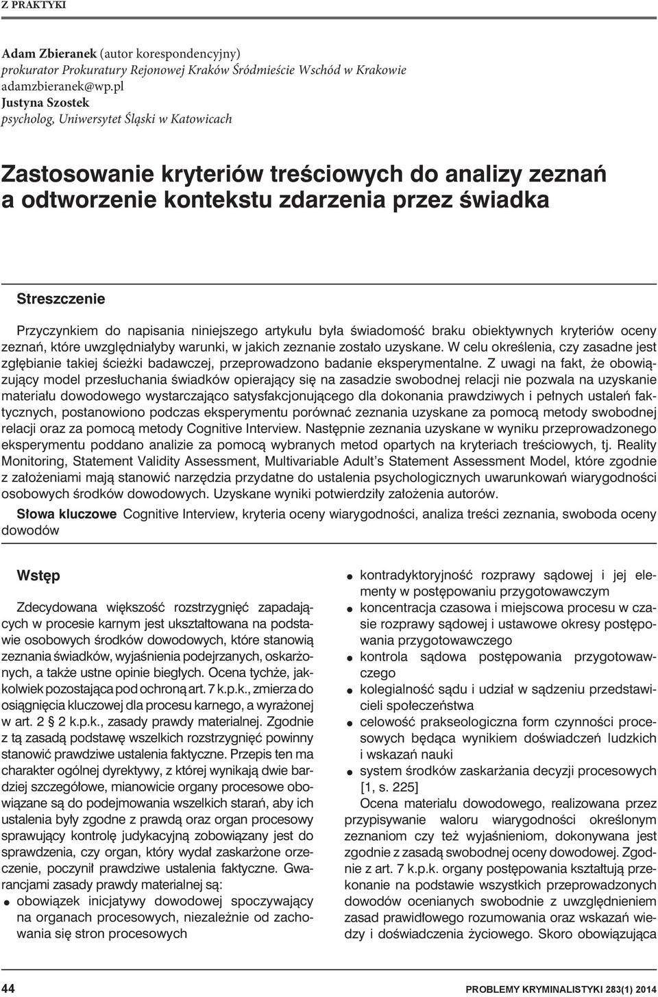 napisania niniejszego artykułu była świadomość braku obiektywnych kryteriów oceny zeznań, które uwzględniałyby warunki, w jakich zeznanie zostało uzyskane.