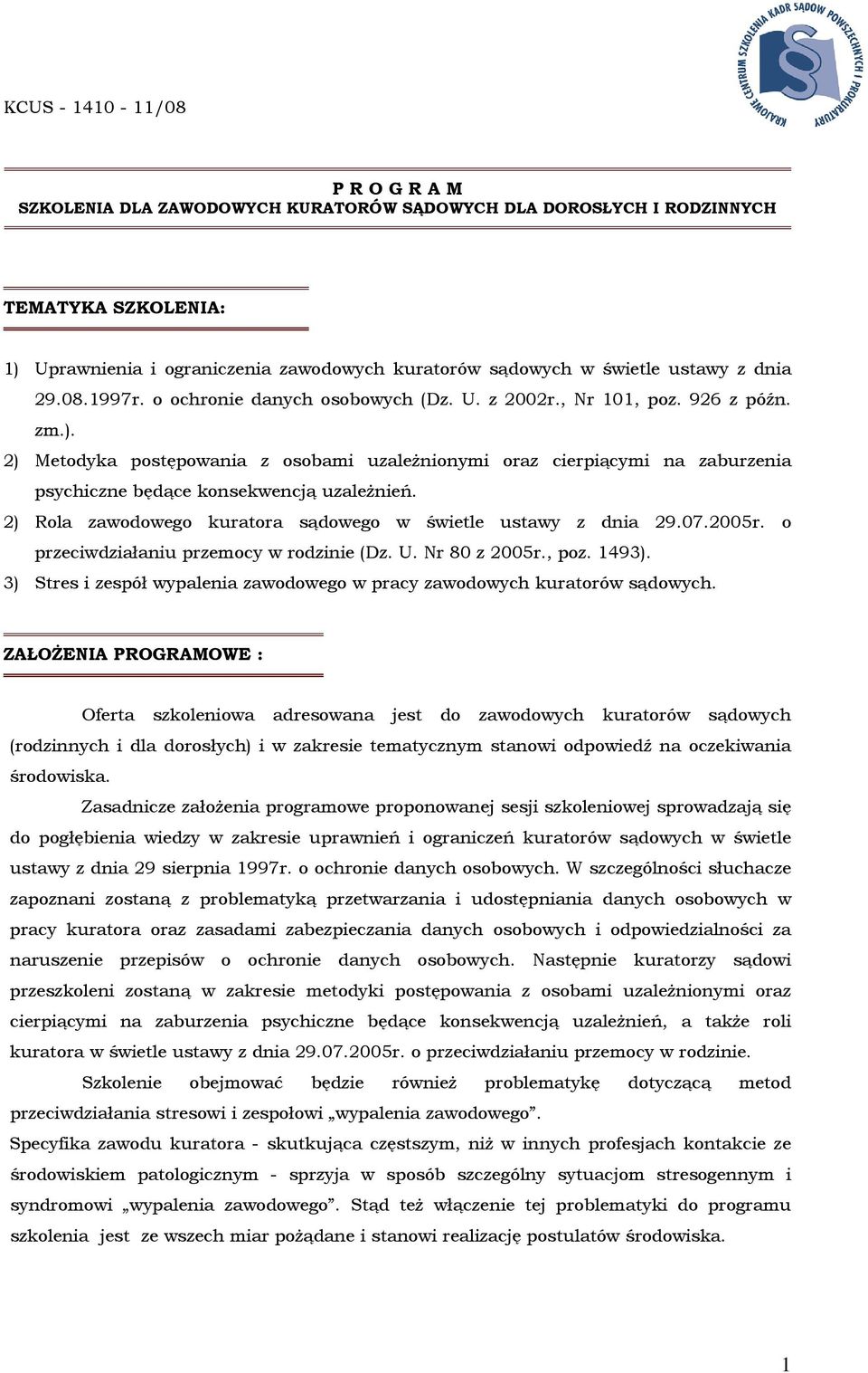 2) Metodyka postępowania z osobami uzaleŝnionymi oraz cierpiącymi na zaburzenia psychiczne będące konsekwencją uzaleŝnień. 2) Rola zawodowego kuratora sądowego w świetle ustawy z dnia 29.07.2005r.