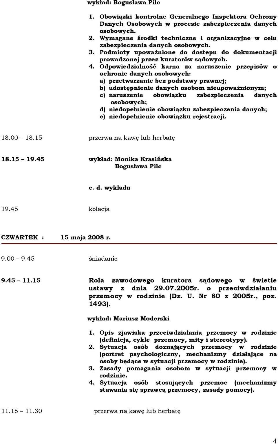 Odpowiedzialność karna za naruszenie przepisów o ochronie danych osobowych: a) przetwarzanie bez podstawy prawnej; b) udostępnienie danych osobom nieupowaŝnionym; c) naruszenie obowiązku