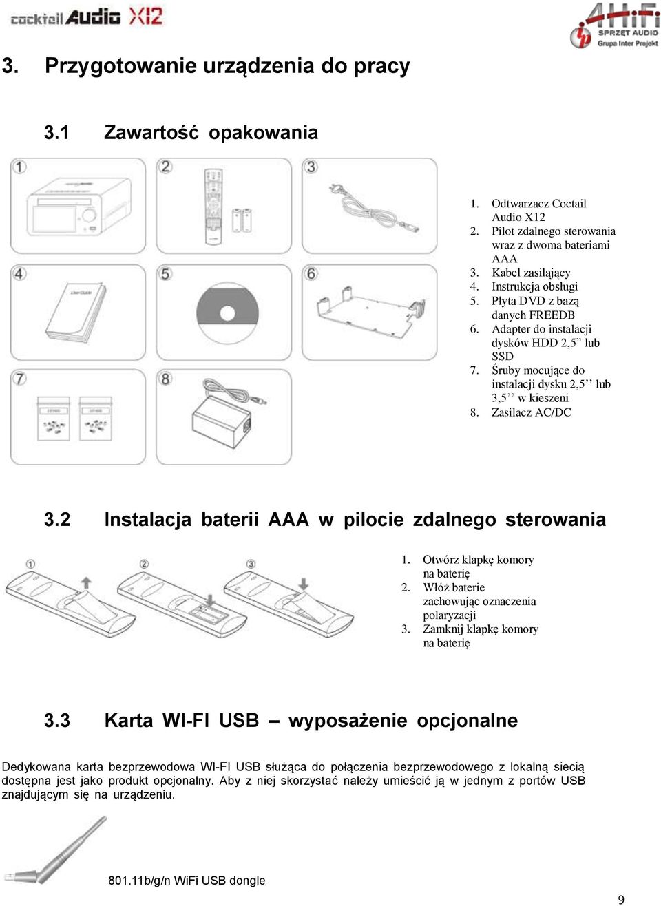 2 Instalacja baterii AAA w pilocie zdalnego sterowania 1. Otwórz klapkę komory na baterię 2. Włóż baterie zachowując oznaczenia polaryzacji 3. Zamknij klapkę komory na baterię 3.