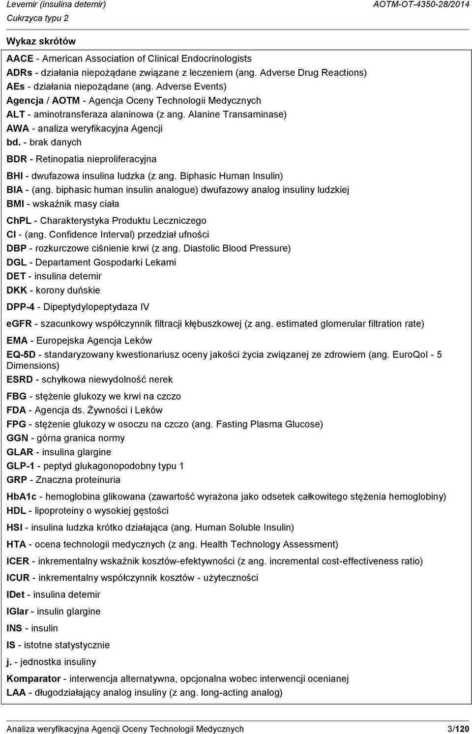 - brak danych BDR - Retinopatia nieproliferacyjna BHI - dwufazowa insulina ludzka (z ang. Biphasic Human Insulin) BIA - (ang.