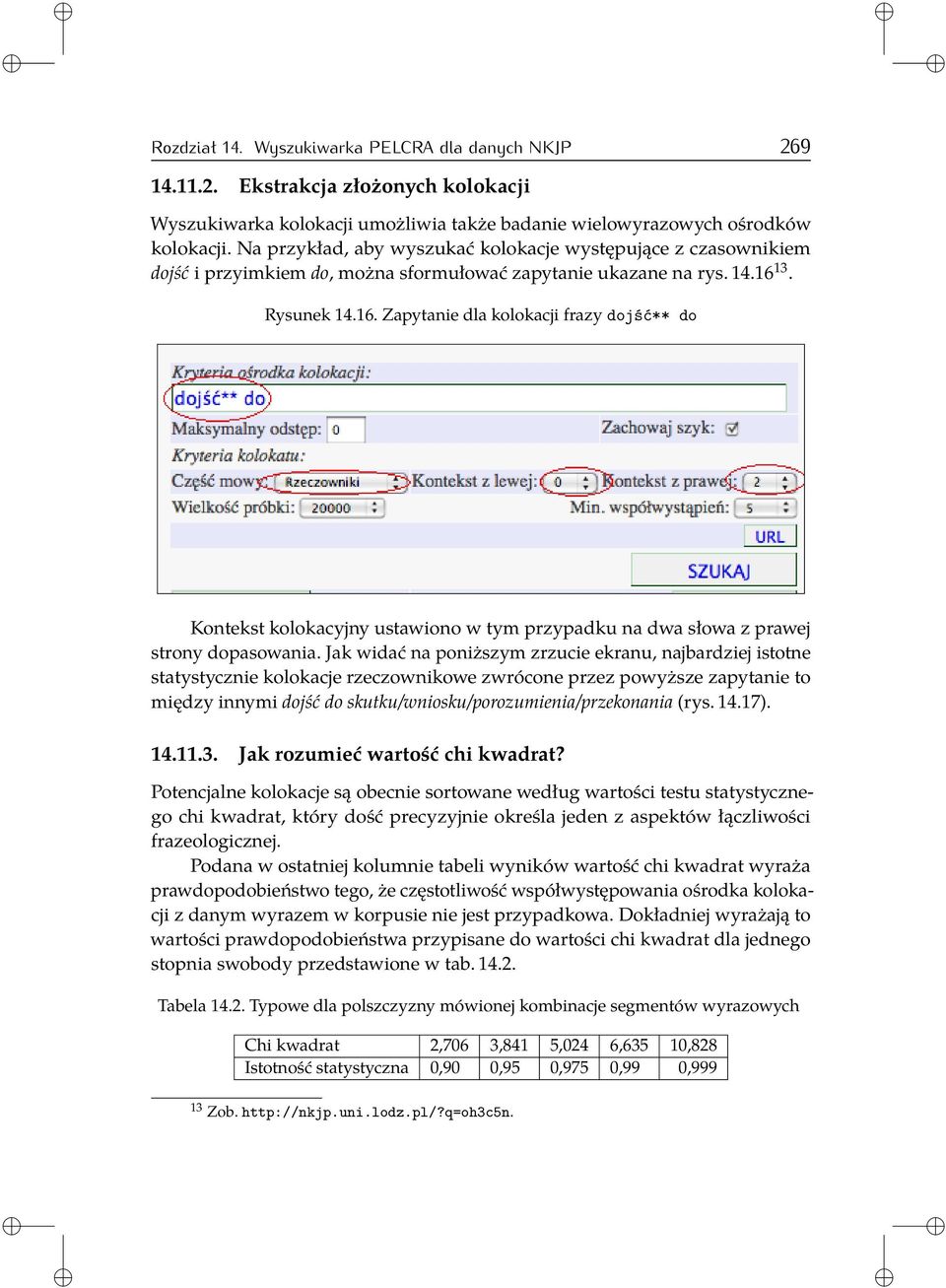 13. Rysunek 14.16. Zapytanie dla kolokacji frazy dojść** do Kontekst kolokacyjny ustawiono w tym przypadku na dwa słowa z prawej strony dopasowania.