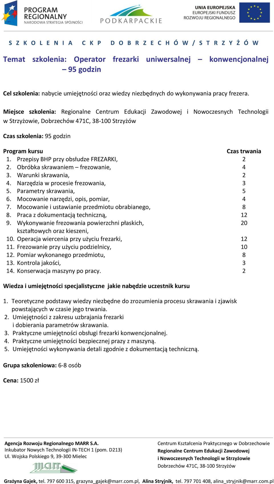 Obróbka skrawaniem frezowanie,. Warunki skrawania,. Narzędzia w procesie frezowania, 5. Parametry skrawania, 6. Mocowanie narzędzi, opis, pomiar, 7. Mocowanie i ustawianie przedmiotu obrabianego,.