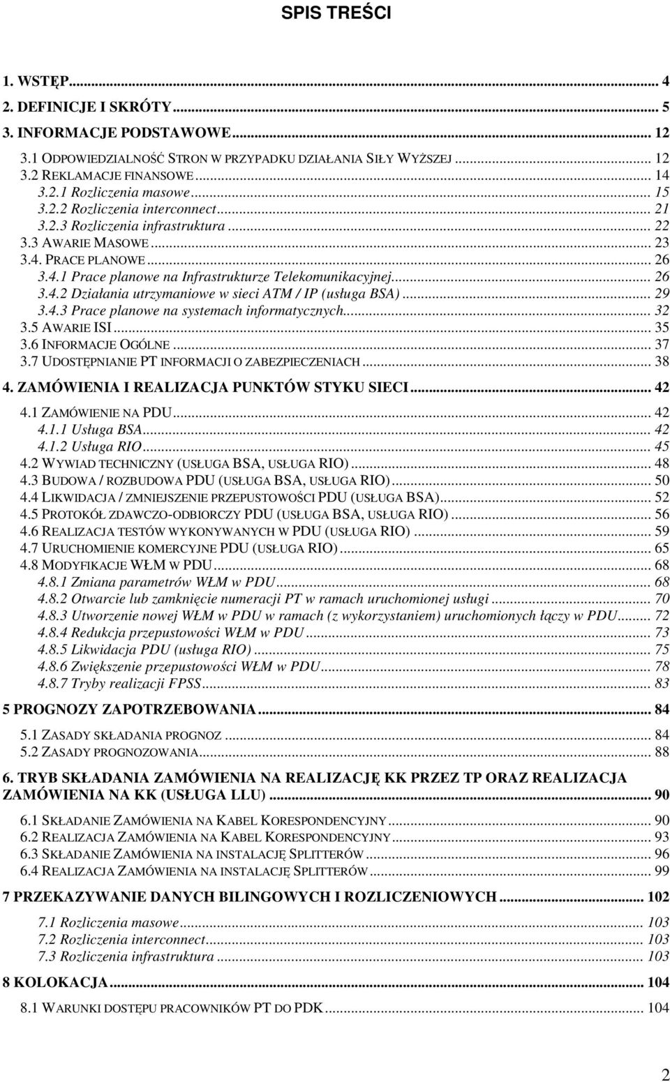 .. 29 3.4.3 Prace planowe na systemach informatycznych... 32 3.5 AWARIE ISI... 35 3.6 INFORMACJE OGÓLNE... 37 3.7 UDOSTĘPNIANIE PT INFORMACJI O ZABEZPIECZENIACH... 38 4.