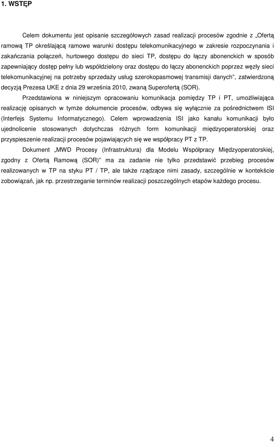 potrzeby sprzedaŝy usług szerokopasmowej transmisji danych, zatwierdzoną decyzją Prezesa UKE z dnia 29 września 2010, zwaną Superofertą (SOR).