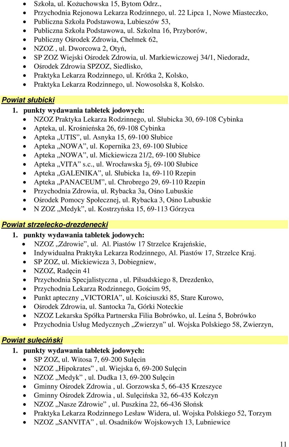 Markiewiczowej 34/1, Niedoradz, Ośrodek Zdrowia SPZOZ, Siedlisko, Praktyka Lekarza Rodzinnego, ul. Krótka 2, Kolsko, Praktyka Lekarza Rodzinnego, ul. Nowosolska 8, Kolsko.