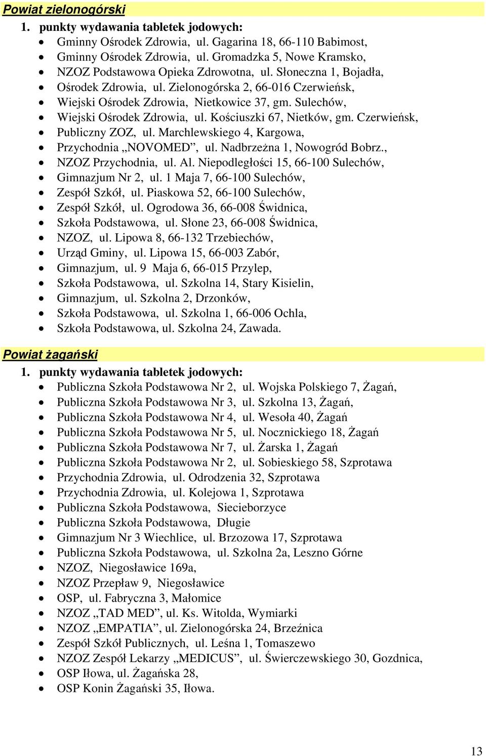 Czerwieńsk, Publiczny ZOZ, ul. Marchlewskiego 4, Kargowa, Przychodnia NOVOMED, ul. Nadbrzeżna 1, Nowogród Bobrz., NZOZ Przychodnia, ul. Al. Niepodległości 15, 66-100 Sulechów, Gimnazjum Nr 2, ul.