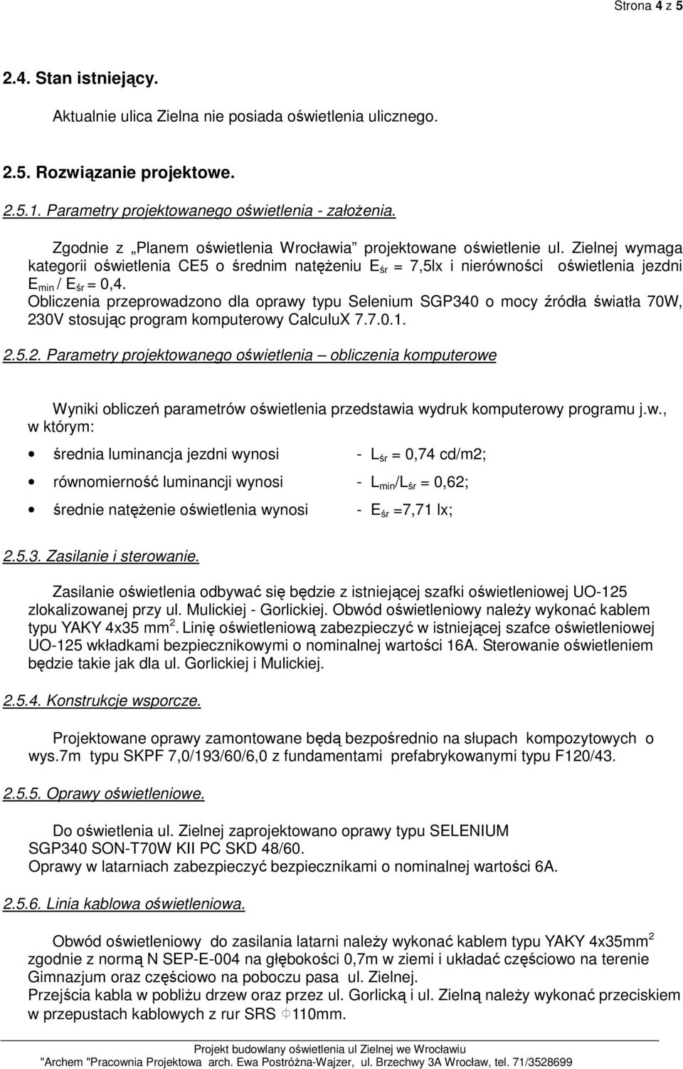 Obliczenia przeprowadzono dla oprawy typu Selenium SGP340 o mocy źródła światła 70W, 23