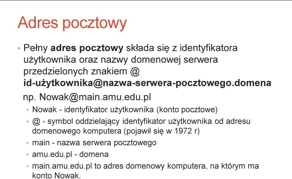 pl Nowak - identyfikator użytkownika (konto pocztowe) @ - symbol oddzielający identyfikator użytkownika od adresu
