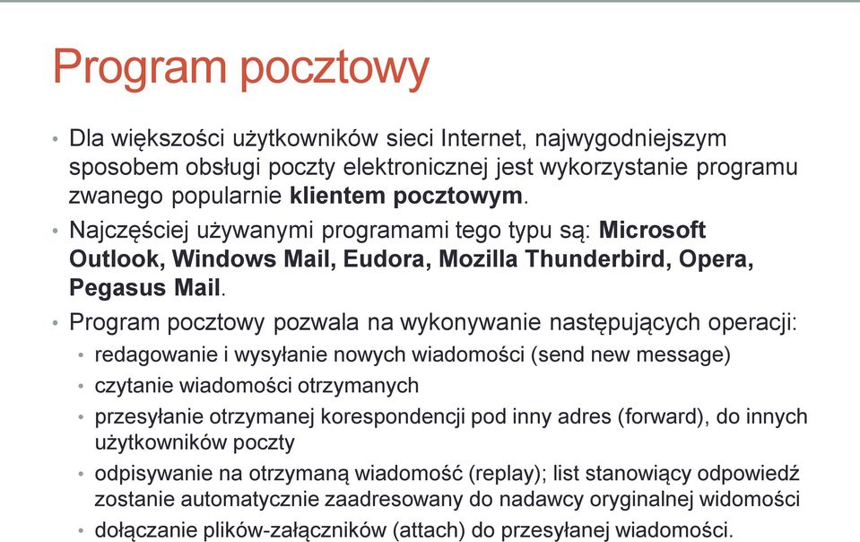 Program pocztowy pozwala na wykonywanie następujących operacji: redagowanie i wysyłanie nowych wiadomości (send new message) czytanie wiadomości otrzymanych przesyłanie otrzymanej