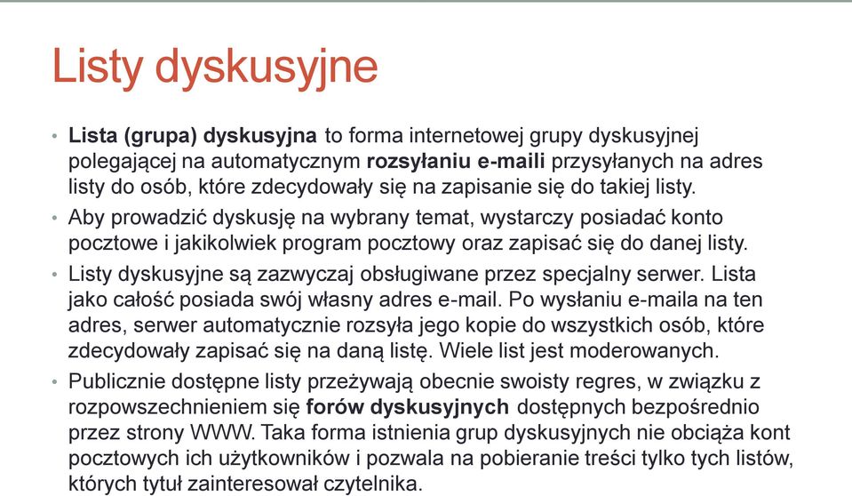 Listy dyskusyjne są zazwyczaj obsługiwane przez specjalny serwer. Lista jako całość posiada swój własny adres e-mail.