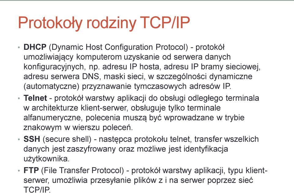 Telnet - protokół warstwy aplikacji do obsługi odległego terminala w architekturze klient-serwer, obsługuje tylko terminale alfanumeryczne, polecenia muszą być wprowadzane w trybie znakowym w wierszu