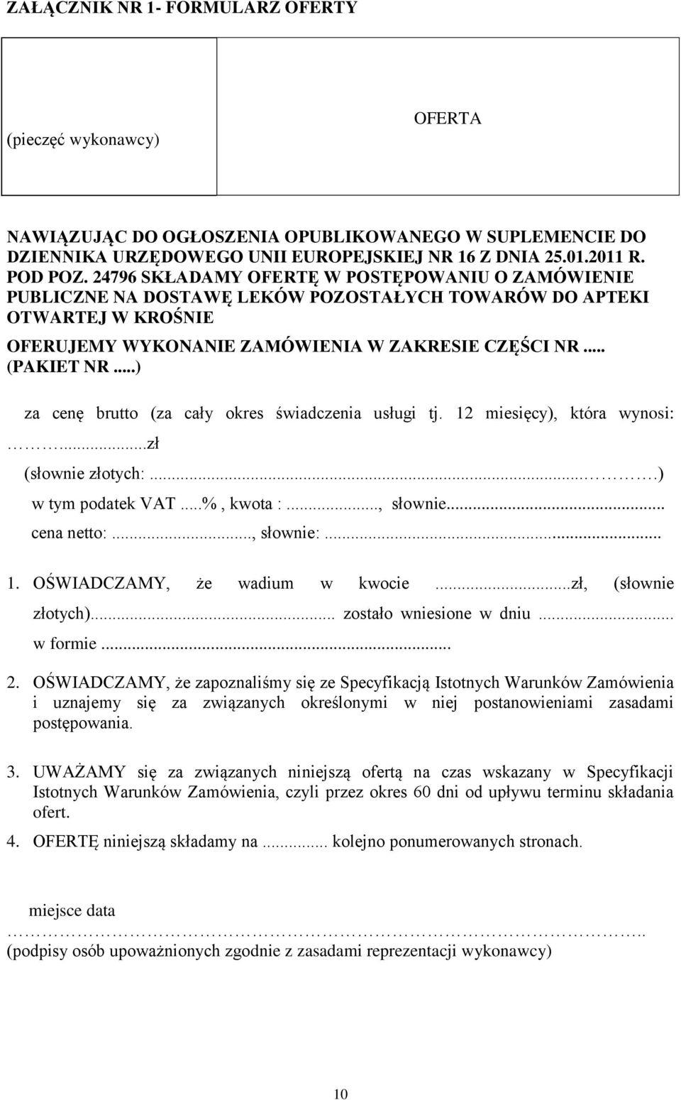 ..) za cenę brutto (za cały okres świadczenia usługi tj. 12 miesięcy), która wynosi:...zł (słownie złotych:....) w tym podatek VAT...%, kwota :..., słownie... cena netto:..., słownie:... 1. OŚWIADCZAMY, że wadium w kwocie.