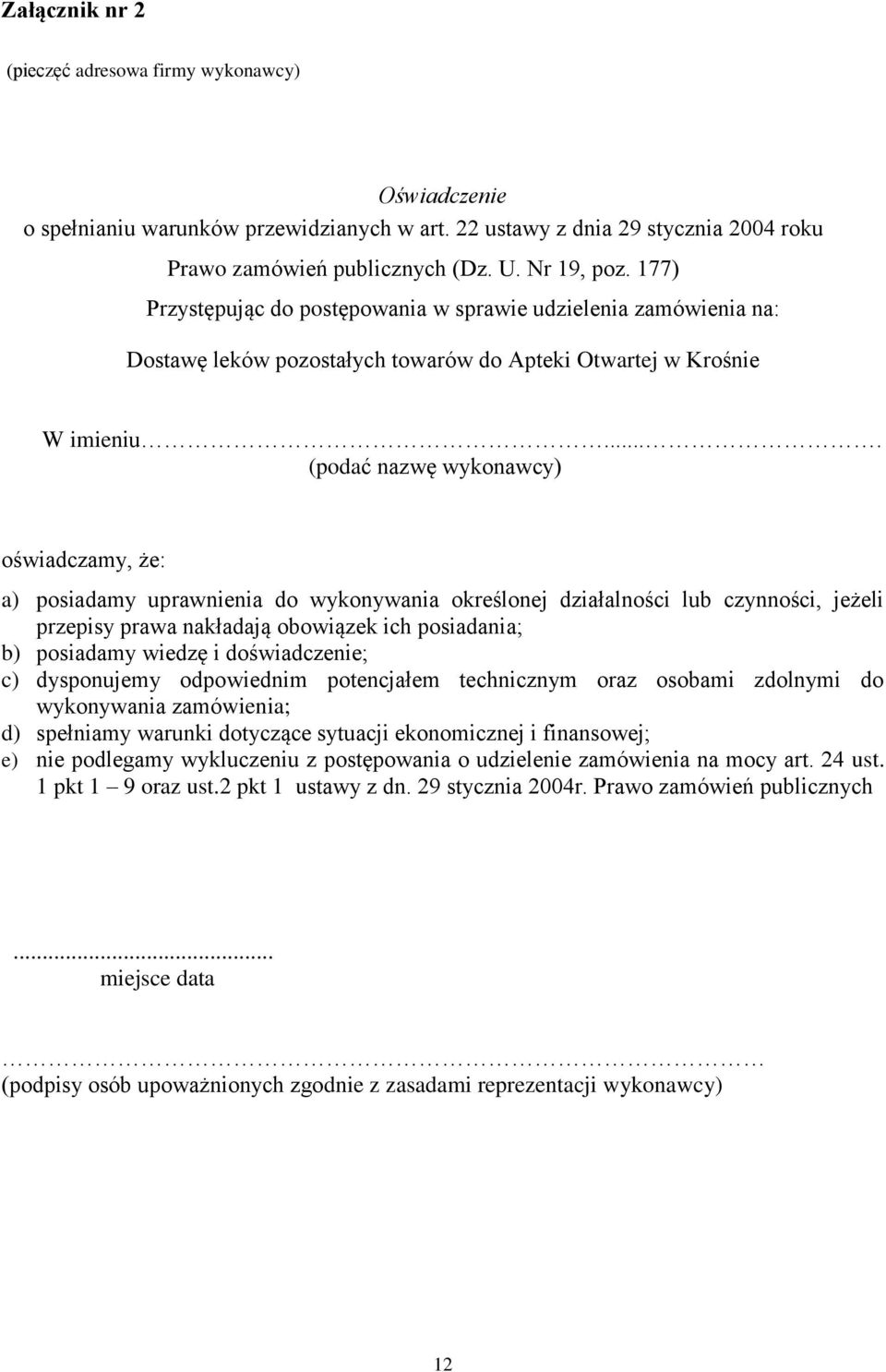 ... (podać nazwę wykonawcy) oświadczamy, że: a) posiadamy uprawnienia do wykonywania określonej działalności lub czynności, jeżeli przepisy prawa nakładają obowiązek ich posiadania; b) posiadamy