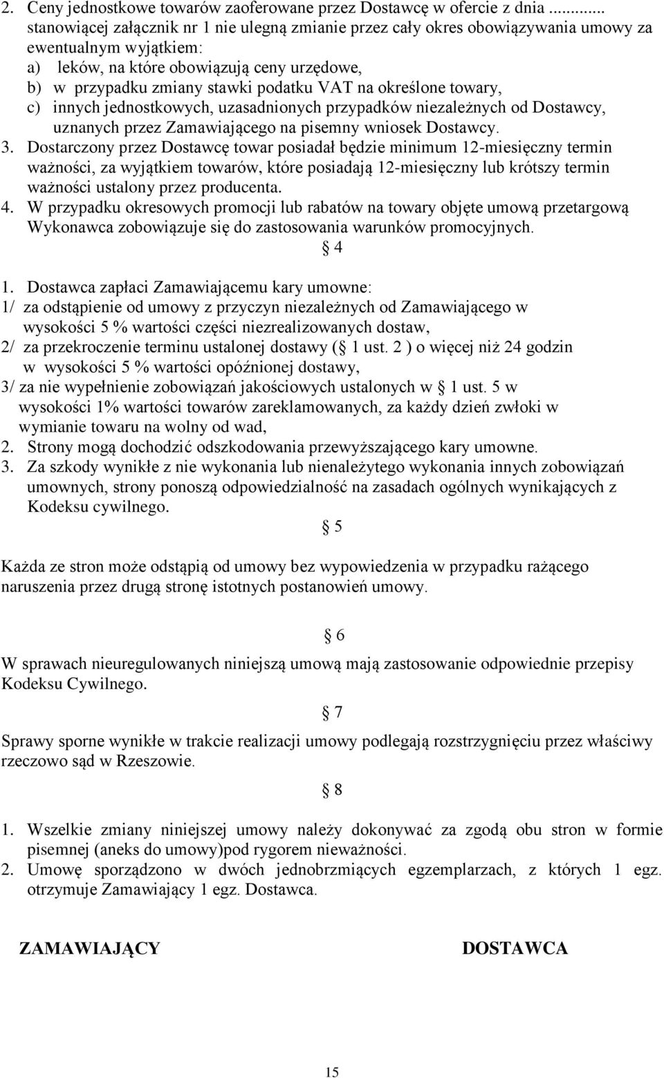 na określone towary, c) innych jednostkowych, uzasadnionych przypadków niezależnych od Dostawcy, uznanych przez Zamawiającego na pisemny wniosek Dostawcy. 3.