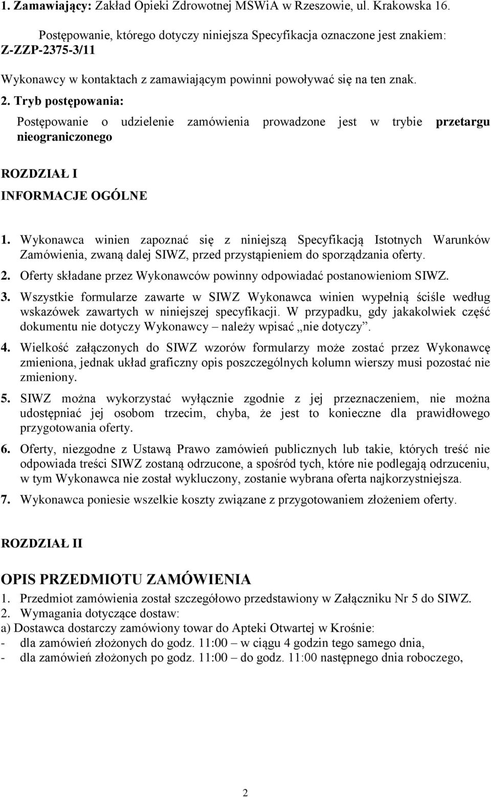 Tryb postępowania: Postępowanie o udzielenie zamówienia prowadzone jest w trybie przetargu nieograniczonego ROZDZIAŁ I INFORMACJE OGÓLNE 1.