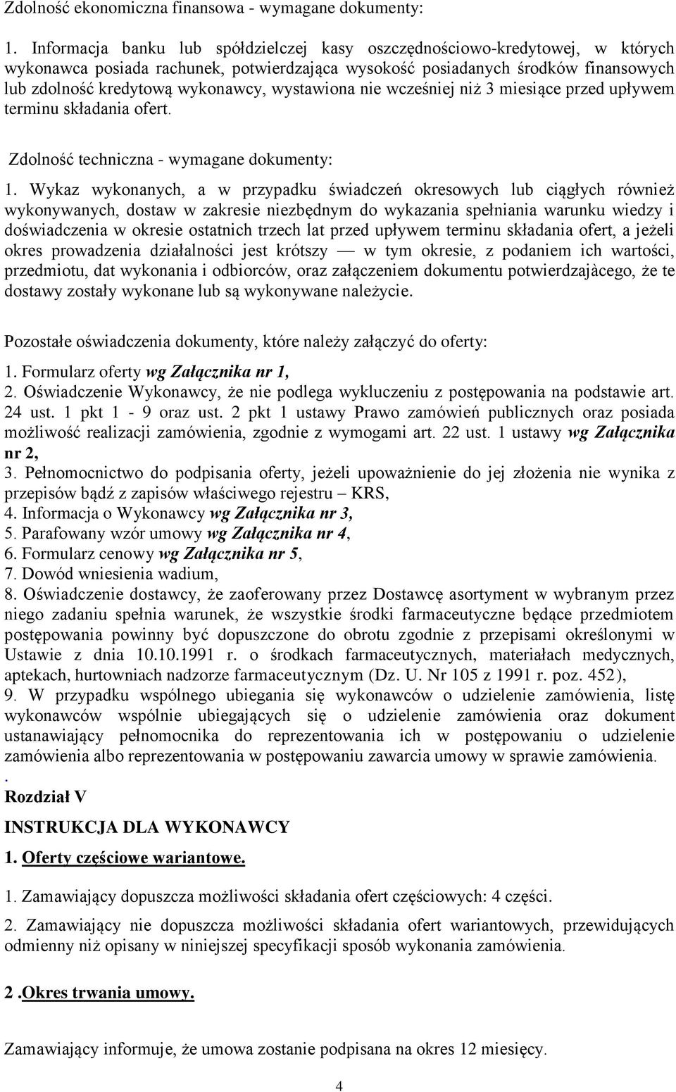 wystawiona nie wcześniej niż 3 miesiące przed upływem terminu składania ofert. Zdolność techniczna - wymagane dokumenty: 1.