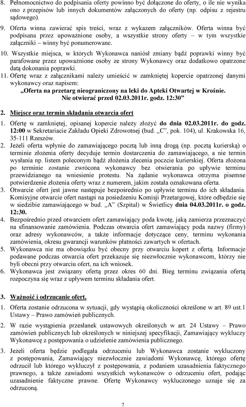 Wszystkie miejsca, w których Wykonawca naniósł zmiany bądź poprawki winny być parafowane przez upoważnione osoby ze strony Wykonawcy oraz dodatkowo opatrzone datą dokonania poprawki. 11.