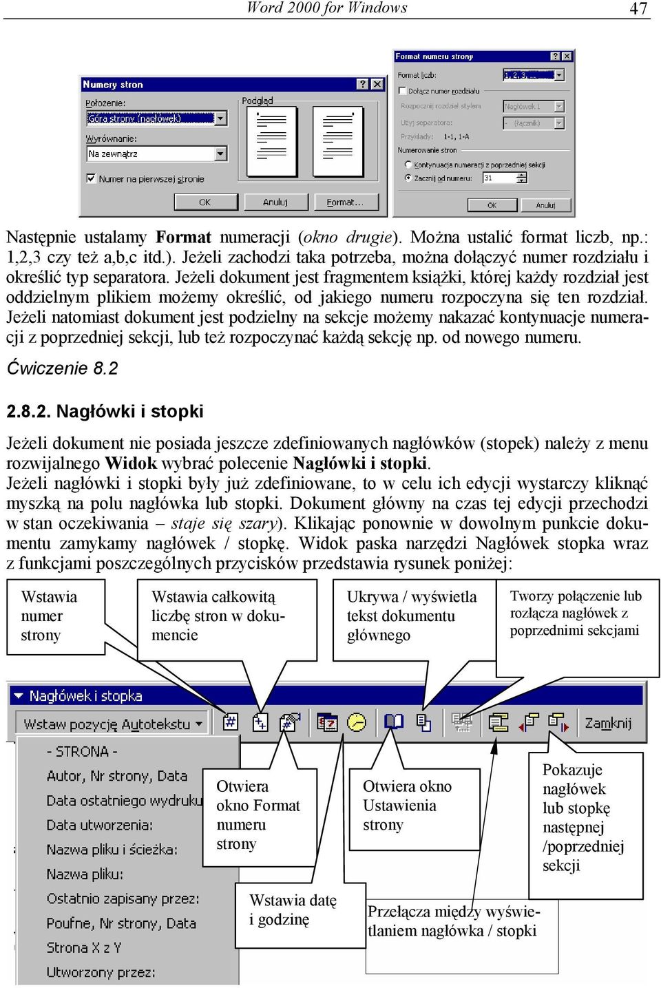 Jeżeli natomiast dokument jest podzielny na sekcje możemy nakazać kontynuacje numeracji z poprzedniej sekcji, lub też rozpoczynać każdą sekcję np. od nowego numeru. Ćwiczenie 8.2 