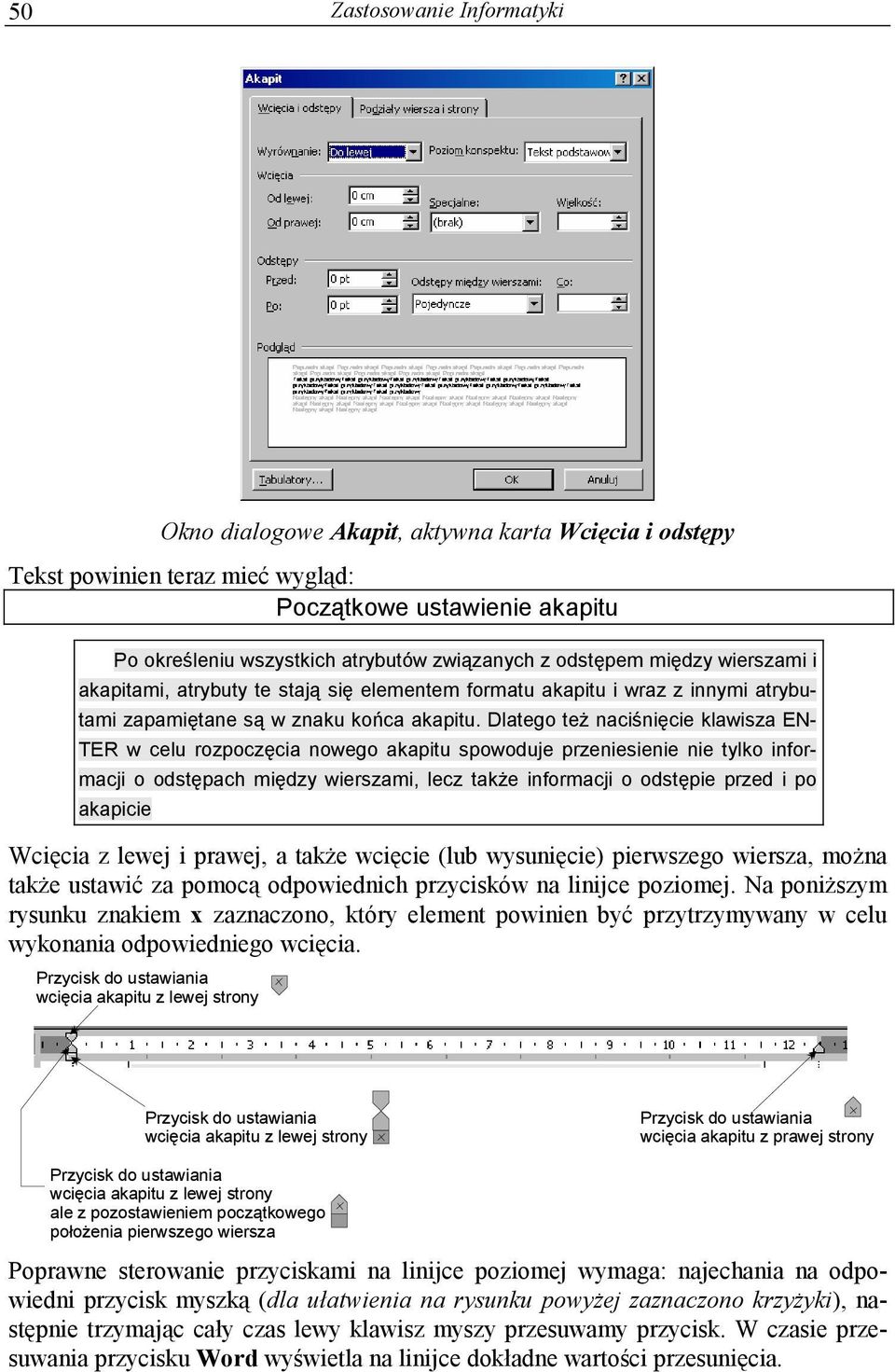 Dlatego też naciśnięcie klawisza EN- TER w celu rozpoczęcia nowego akapitu spowoduje przeniesienie nie tylko informacji o odstępach między wierszami, lecz także informacji o odstępie przed i po