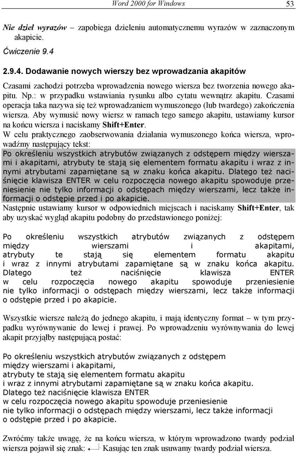 : w przypadku wstawiania rysunku albo cytatu wewnątrz akapitu. Czasami operacja taka nazywa się też wprowadzaniem wymuszonego (lub twardego) zakończenia wiersza.