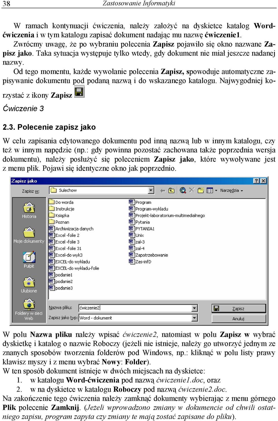 Od tego momentu, każde wywołanie polecenia Zapisz, spowoduje automatyczne zapisywanie dokumentu pod podaną nazwą i do wskazanego katalogu. Najwygodniej korzystać z ikony Zapisz Ćwiczenie 3 