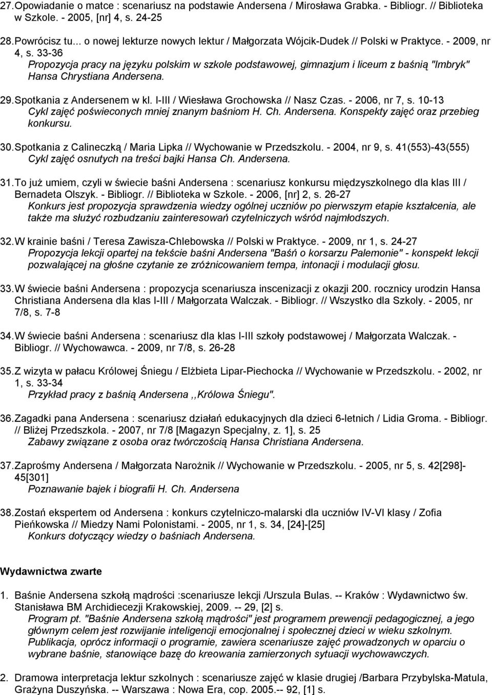 33-36 Propozycja pracy na języku polskim w szkole podstawowej, gimnazjum i liceum z baśnią "Imbryk" Hansa Chrystiana Andersena. 29. Spotkania z Andersenem w kl.