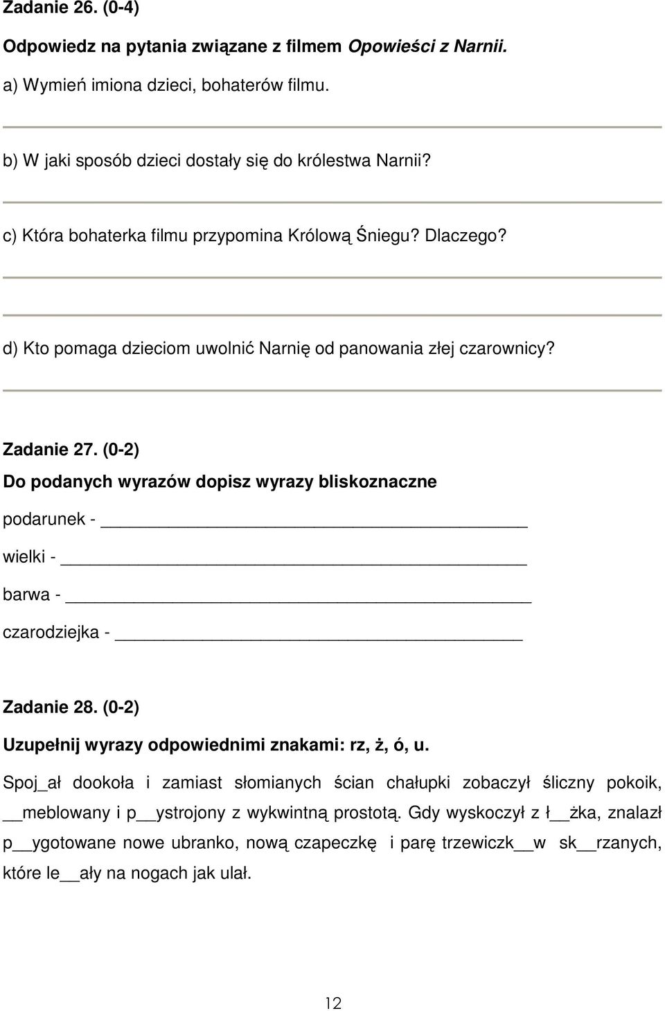 (0-2) Do podanych wyrazów dopisz wyrazy bliskoznaczne podarunek - wielki - barwa - czarodziejka - Zadanie 28. (0-2) Uzupełnij wyrazy odpowiednimi znakami: rz, ż, ó, u.