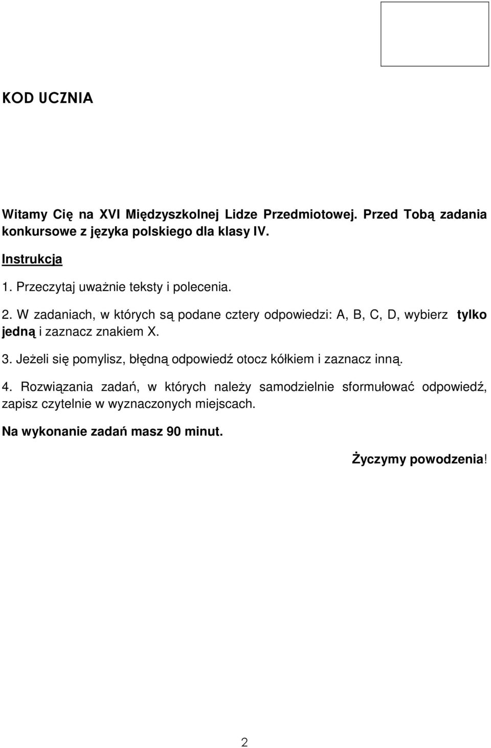 W zadaniach, w których są podane cztery odpowiedzi: A, B, C, D, wybierz tylko jedną i zaznacz znakiem X. 3.