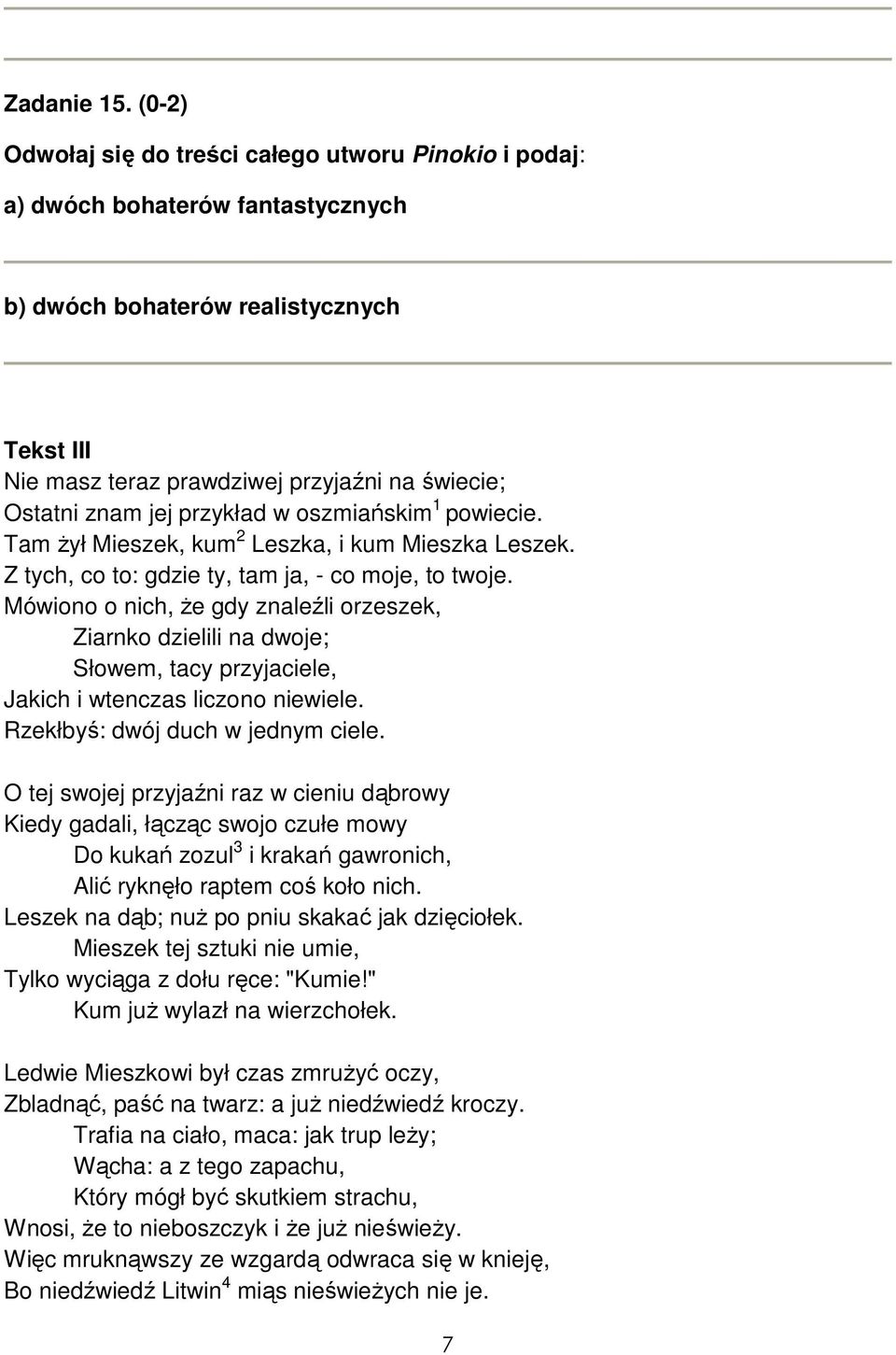 jej przykład w oszmiańskim 1 powiecie. Tam żył Mieszek, kum 2 Leszka, i kum Mieszka Leszek. Z tych, co to: gdzie ty, tam ja, - co moje, to twoje.