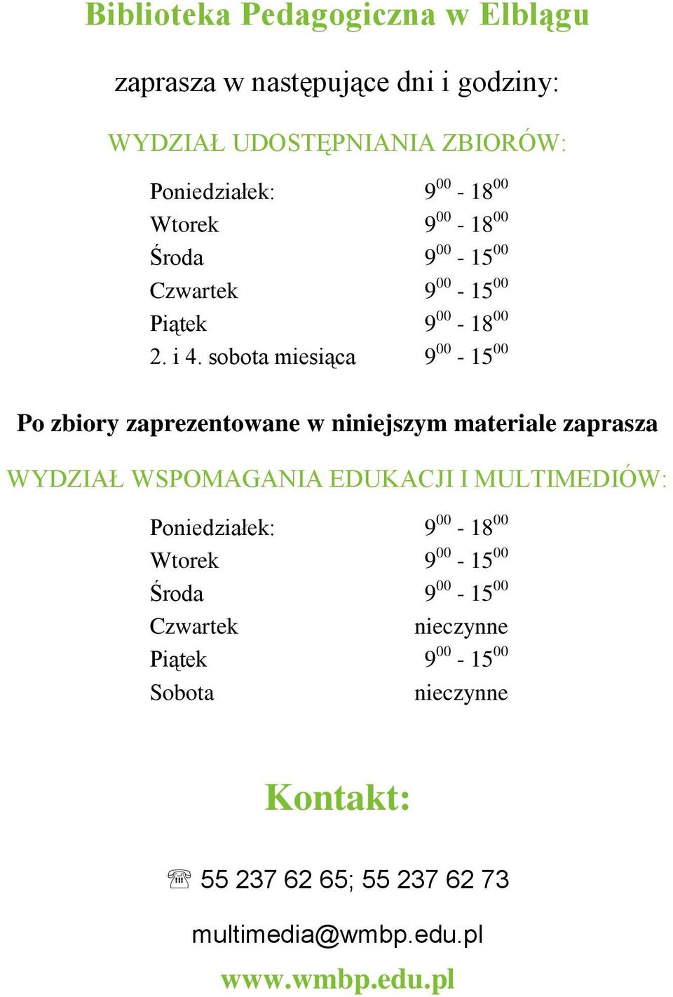 sobota miesiąca 9 00-15 00 Po zbiory zaprezentowane w niniejszym materiale zaprasza WYDZIAŁ WSPOMAGANIA EDUKACJI I MULTIMEDIÓW: