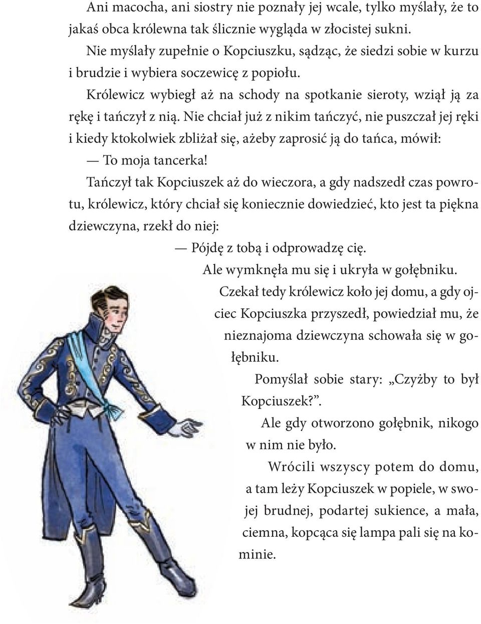 Nie chciał już z nikim tańczyć, nie puszczał jej ręki i kiedy ktokolwiek zbliżał się, ażeby zaprosić ją do tańca, mówił: To moja tancerka!
