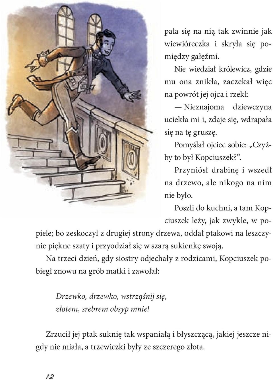 Pomyślał ojciec sobie: Czyżby to był Kopciuszek?. Przyniósł drabinę i wszedł na drzewo, ale nikogo na nim nie było.