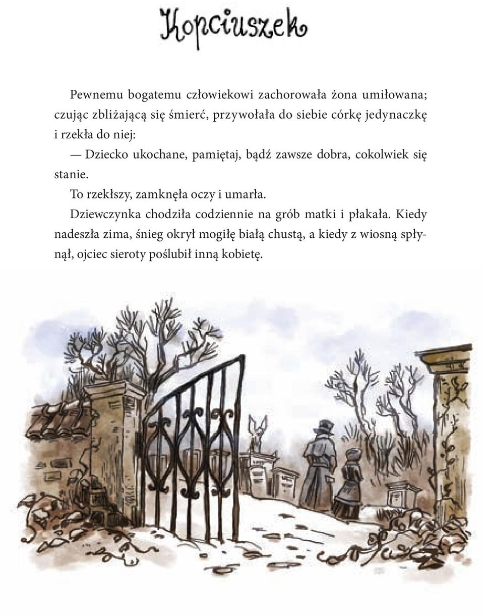 stanie. To rzekłszy, zamknęła oczy i umarła. Dziewczynka chodziła codziennie na grób matki i płakała.