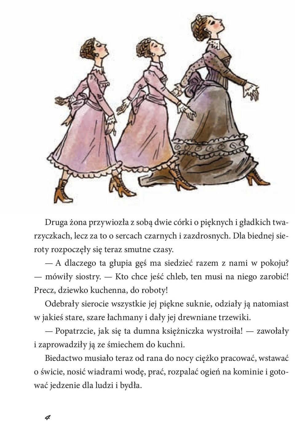 Odebrały sierocie wszystkie jej piękne suknie, odziały ją natomiast w jakieś stare, szare łachmany i dały jej drewniane trzewiki. Popatrzcie, jak się ta dumna księżniczka wystroiła!