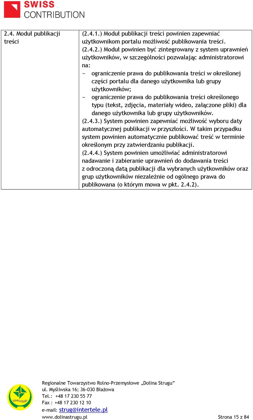 prawa do publikowania treści określonego typu (tekst, zdjęcia, materiały wideo, załączone pliki) dla danego użytkownika lub grupy użytkowników. (2.4.3.