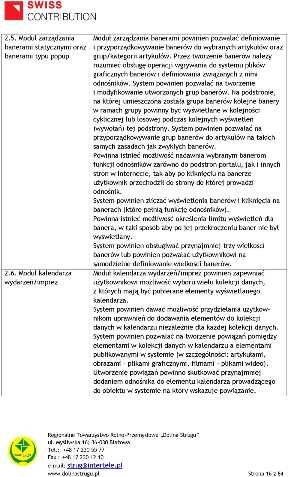 Przez tworzenie banerów należy rozumieć obsługę operacji wgrywania do systemu plików graficznych banerów i definiowania związanych z nimi odnośników.