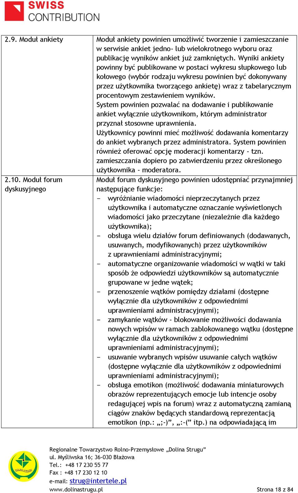 zestawieniem wyników. System powinien pozwalać na dodawanie i publikowanie ankiet wyłącznie użytkownikom, którym administrator przyznał stosowne uprawnienia.