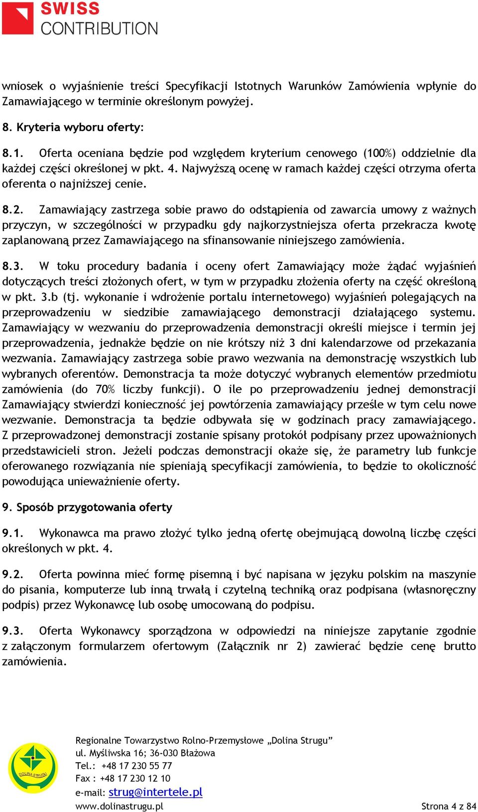 Zamawiający zastrzega sobie prawo do odstąpienia od zawarcia umowy z ważnych przyczyn, w szczególności w przypadku gdy najkorzystniejsza oferta przekracza kwotę zaplanowaną przez Zamawiającego na