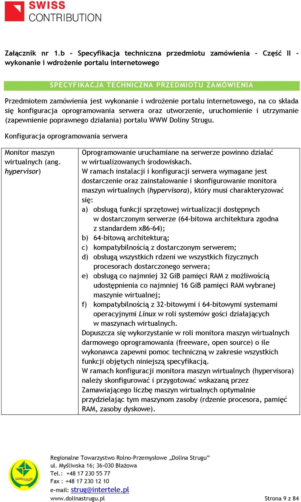 wdrożenie portalu internetowego, na co składa się konfiguracja oprogramowania serwera oraz utworzenie, uruchomienie i utrzymanie (zapewnienie poprawnego działania) portalu WWW Doliny Strugu.