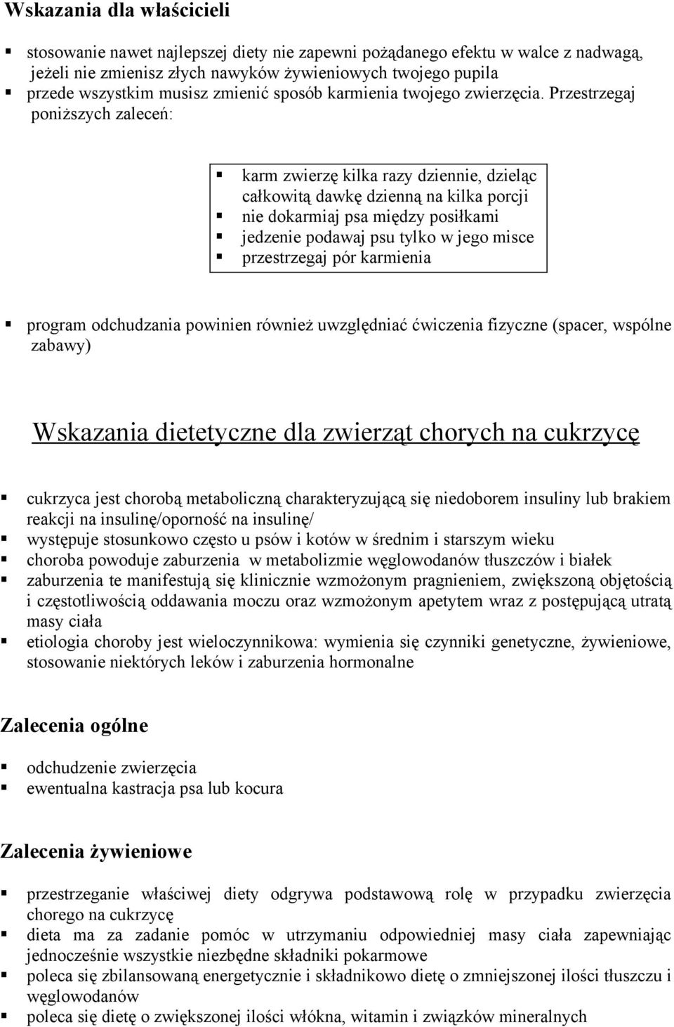 Przestrzegaj poniższych zaleceń: karm zwierzę kilka razy dziennie, dzieląc całkowitą dawkę dzienną na kilka porcji nie dokarmiaj psa między posiłkami jedzenie podawaj psu tylko w jego misce