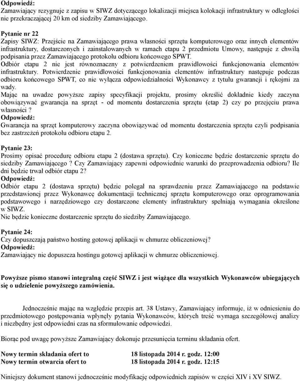 następuje z chwilą podpisania przez Zamawiającego protokołu odbioru końcowego SPWT. Odbiór etapu 2 nie jest równoznaczny z potwierdzeniem prawidłowości funkcjonowania elementów infrastruktury.