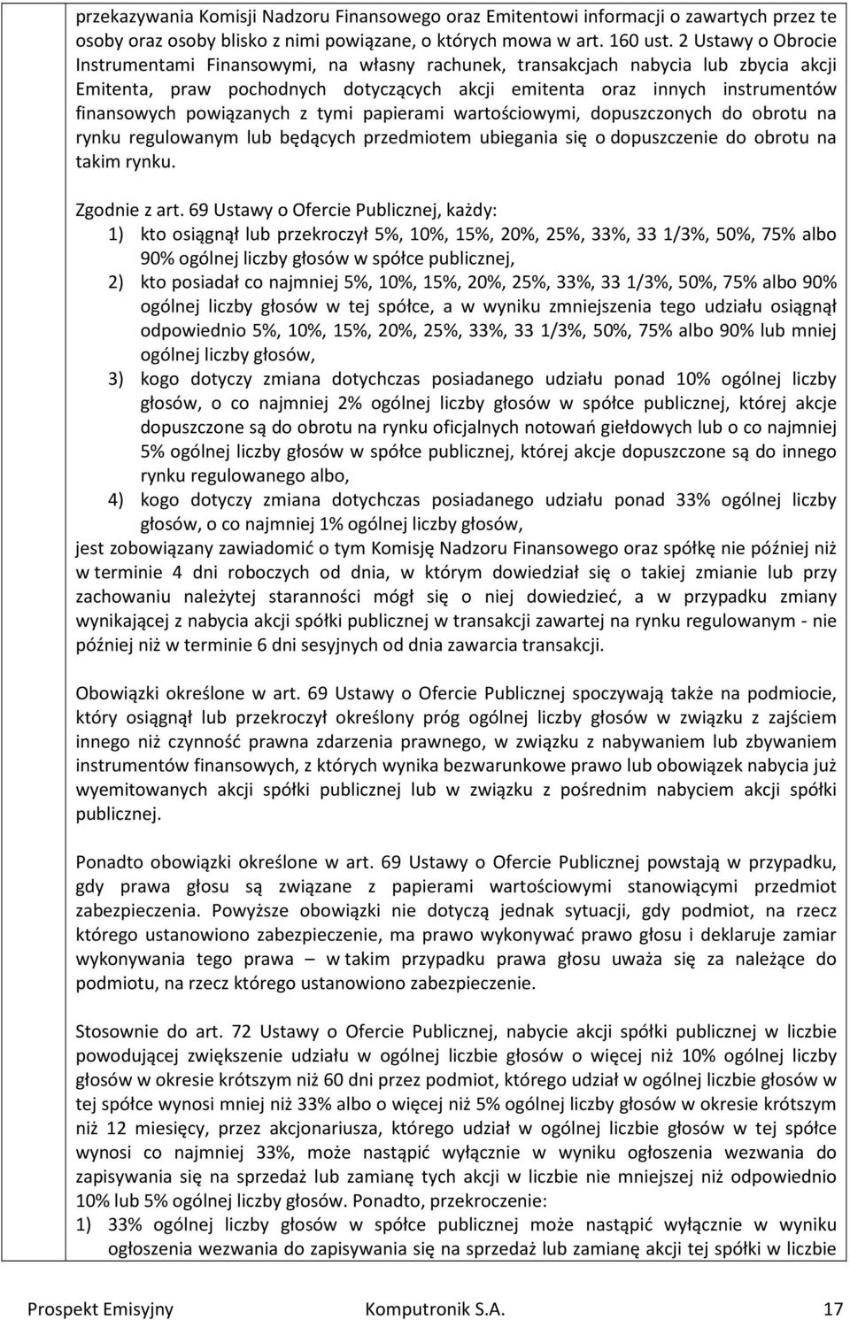 powiązanych z tymi papierami wartościowymi, dopuszczonych do obrotu na rynku regulowanym lub będących przedmiotem ubiegania się o dopuszczenie do obrotu na takim rynku. Zgodnie z art.