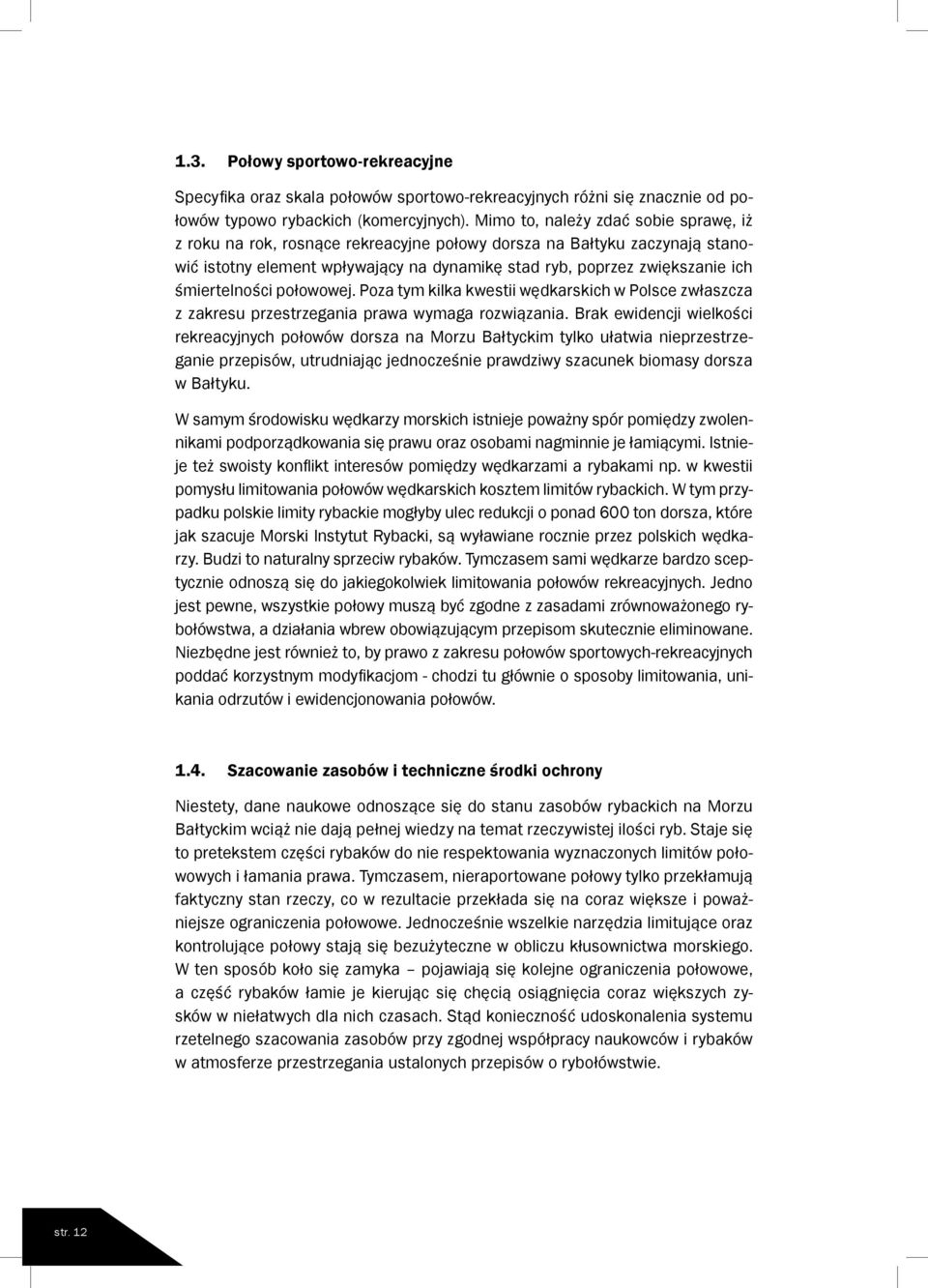 śmiertelności połowowej. Poza tym kilka kwestii wędkarskich w Polsce zwłaszcza z zakresu przestrzegania prawa wymaga rozwiązania.