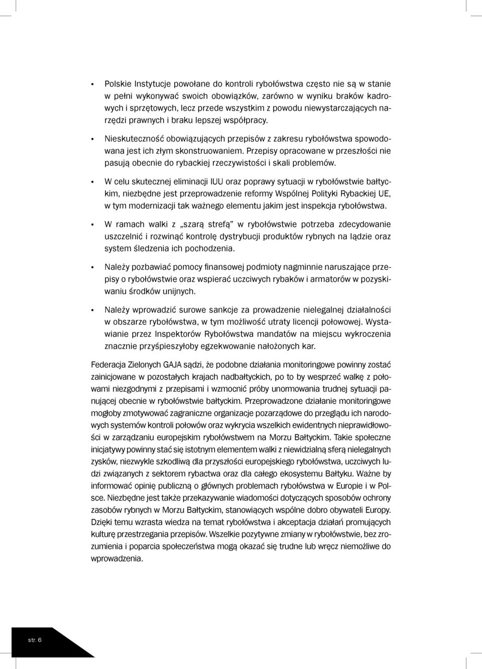 Przepisy opracowane w przeszłości nie pasują obecnie do rybackiej rzeczywistości i skali problemów.