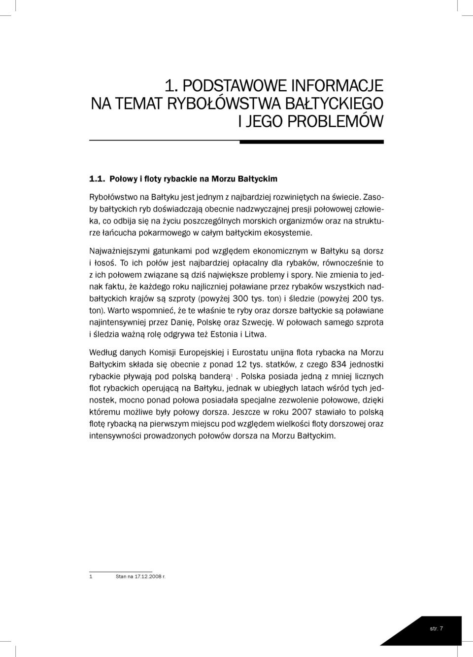 bałtyckim ekosystemie. Najważniejszymi gatunkami pod względem ekonomicznym w Bałtyku są dorsz i łosoś.
