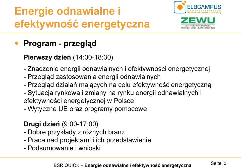 rynku energii odnawialnych i efektywności energetycznej w Polsce - Wytyczne UE oraz programy pomocowe Drugi dzień (9:00-17:00) -