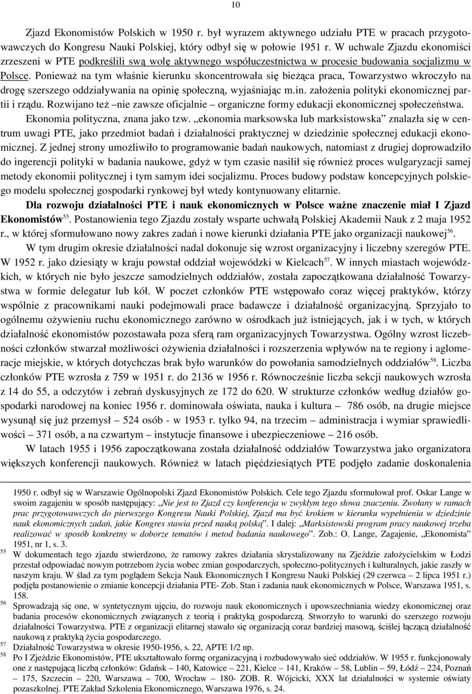 Ponieważ na tym właśnie kierunku skoncentrowała się bieżąca praca, Towarzystwo wkroczyło na drogę szerszego oddziaływania na opinię społeczną, wyjaśniając m.in. założenia polityki ekonomicznej partii i rządu.